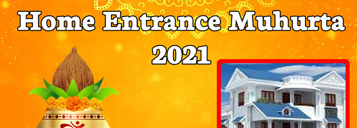 Home Entrance Muhurta 2021