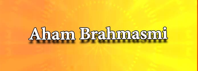 Aham Brahmasmi (??? ??????????? ????????)